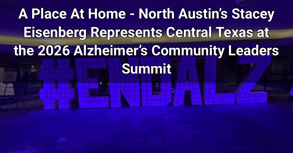 Stacey Eisenberg of A Place At Home – North Austin Attends 2026 Alzheimer's Community Leaders Summit, Reinforcing Local Dementia Support
